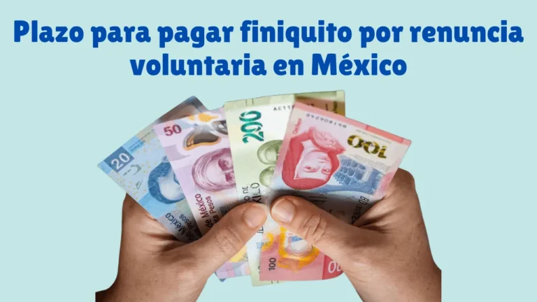 Plazo para pagar finiquito por renuncia voluntaria en México
